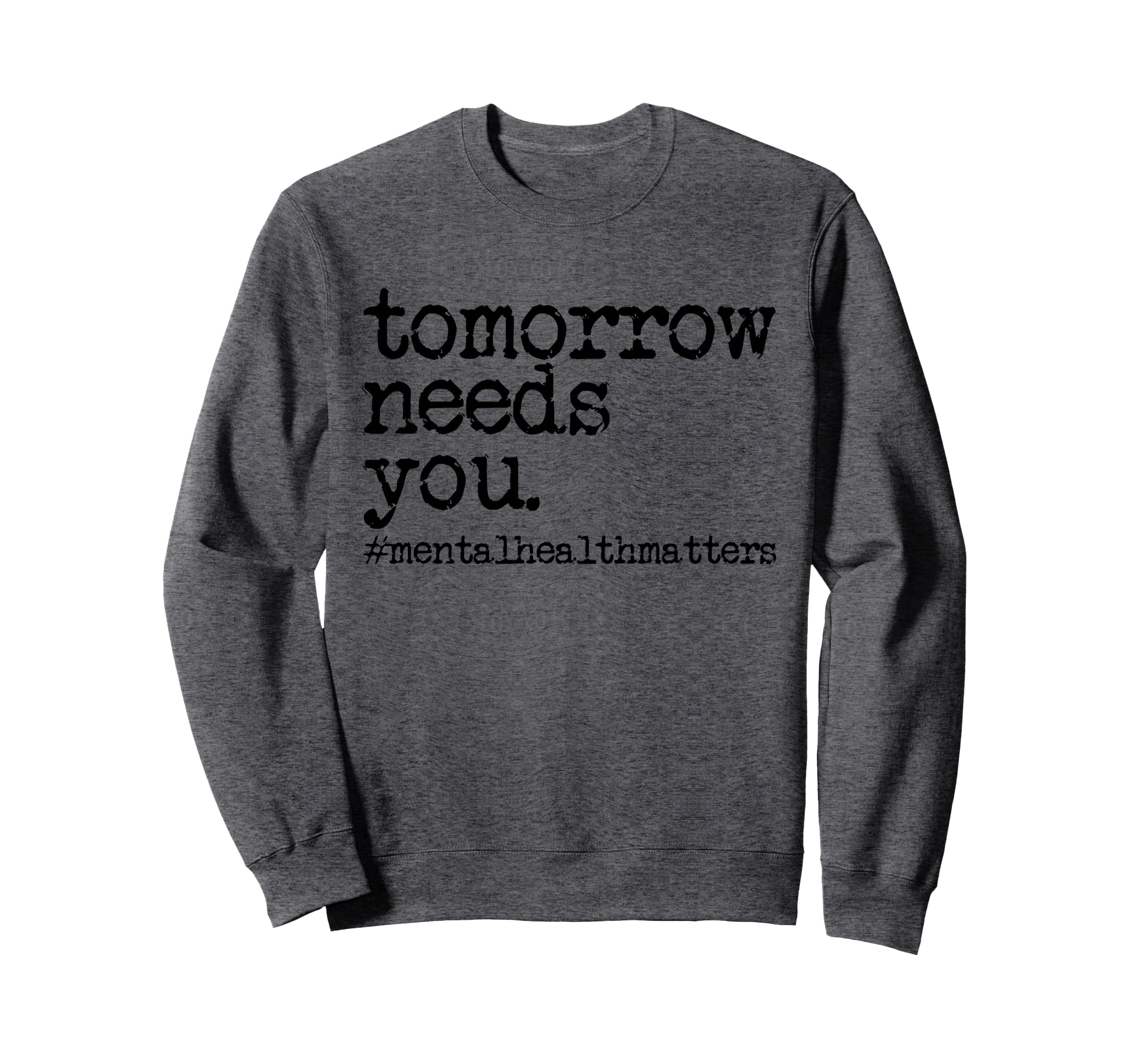 Tomorrow Needs You Sweatshirt - Fun Novelty Design Men Women - T-Shirt, Sweatshirt, Hoodie