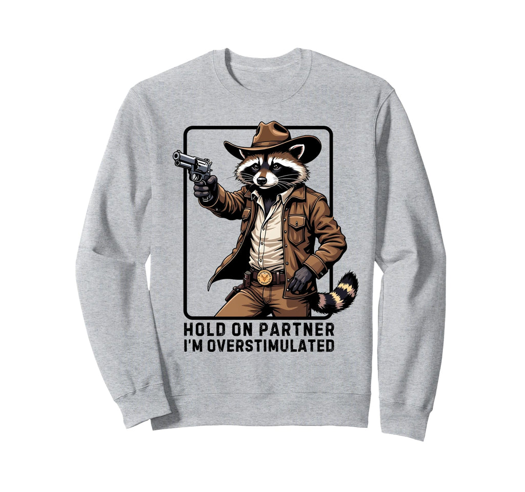 Hold Partner Im Overstimulated Sweatshirt - Novelty Apparel for Adults - T-Shirt, Sweatshirt, Hoodie