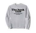 Book Club I Put My Book Down Sweatshirt - Casual Everyday Wear for Adults - T-Shirt, Sweatshirt, Hoodie
