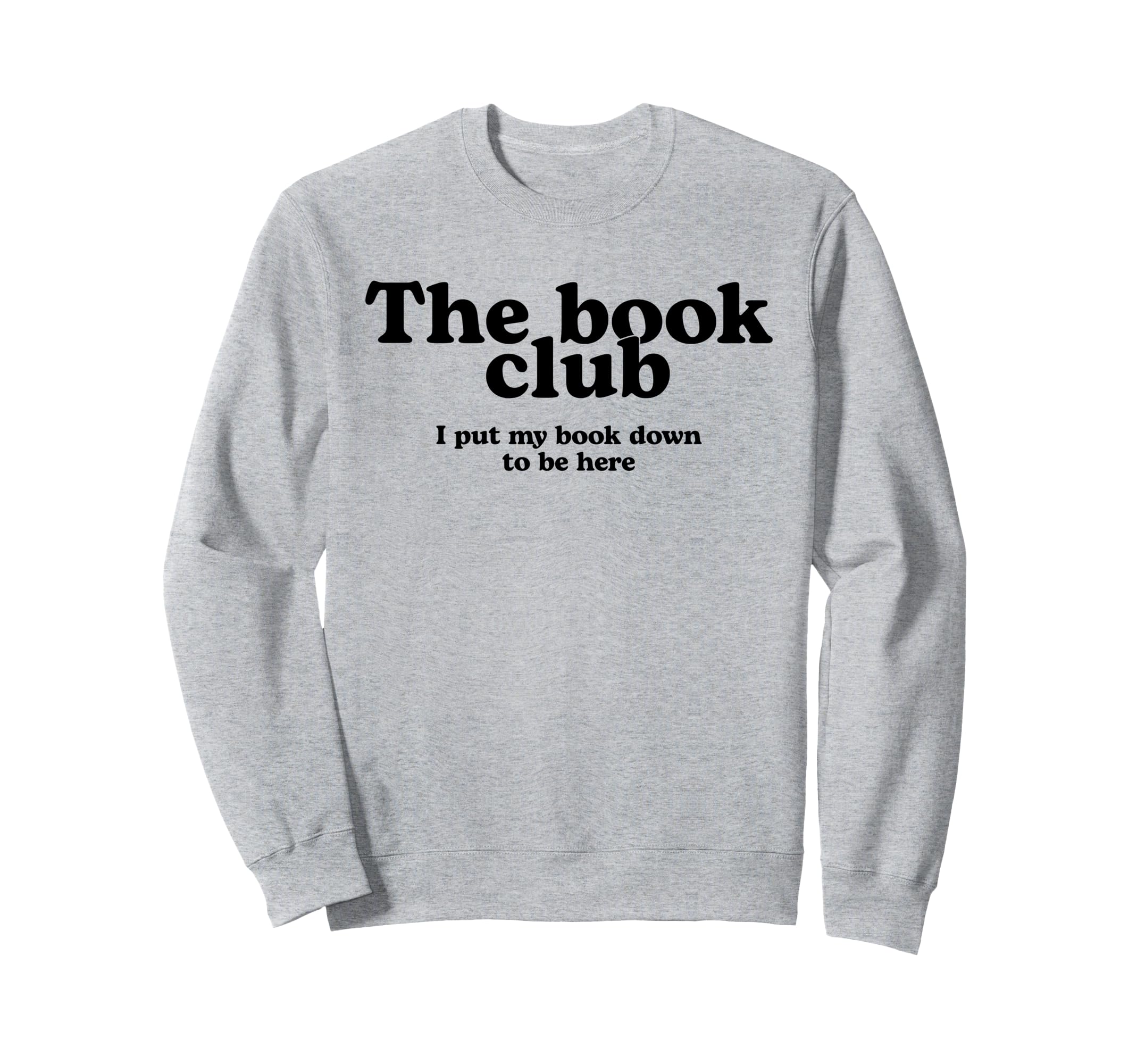 Book Club I Put My Book Down Sweatshirt - Casual Everyday Wear for Adults - T-Shirt, Sweatshirt, Hoodie