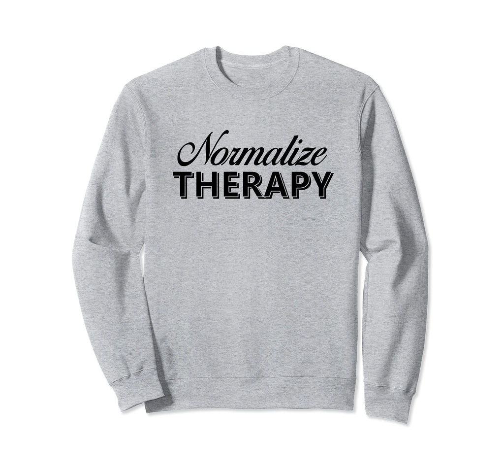 Normalize Therapy Mental Health Sweatshirt - Fun Novelty Design Men Women - T-Shirt, Sweatshirt, Hoodie