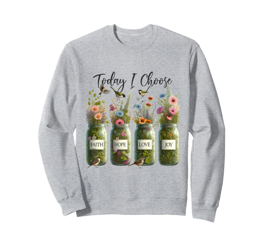 Mason Jars Floral Choose Faith Hope Sweatshirt - Unique Graphic Men Women - T-Shirt, Sweatshirt, Hoodie