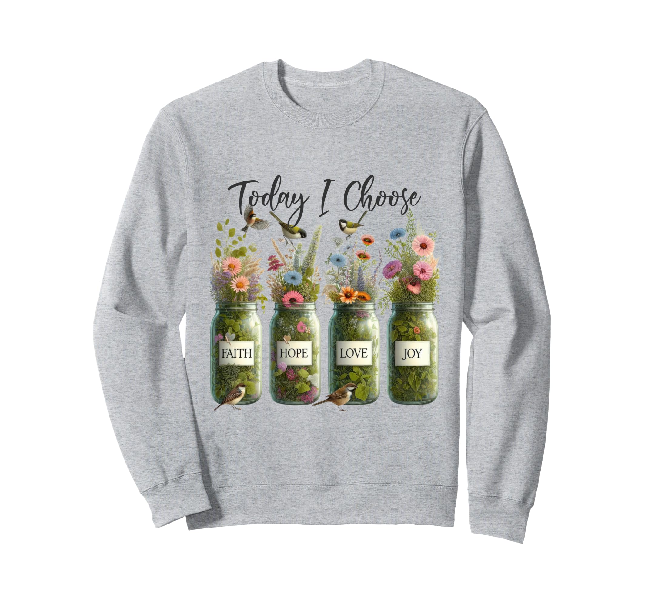 Mason Jars Floral Choose Faith Hope Sweatshirt - Unique Graphic Men Women - T-Shirt, Sweatshirt, Hoodie
