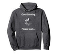 Overthinking Please Wait Introvert Hoodie - Casual Everyday Wear Men Women - T-Shirt, Sweatshirt, Hoodie