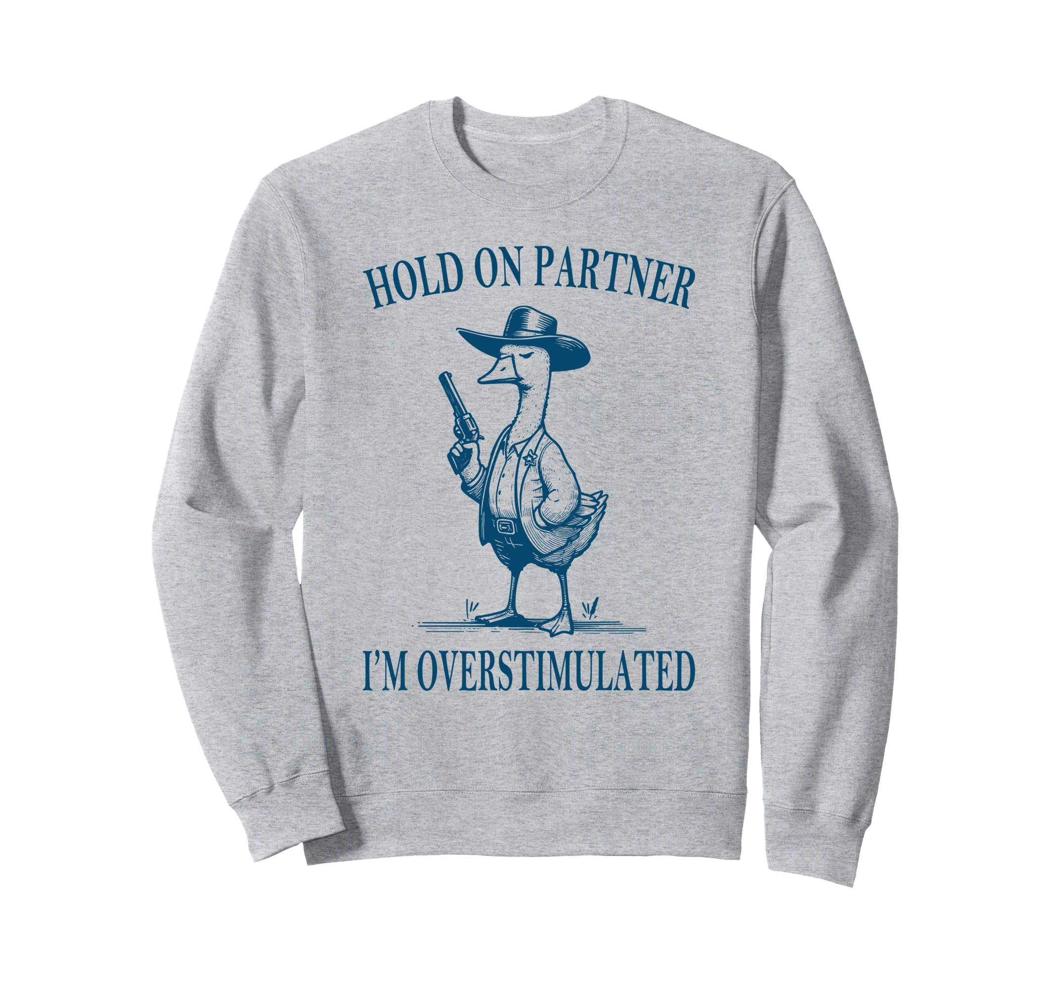Hold Partner Im Overstimulated Sweatshirt - Casual Everyday Wear Unisex - T-Shirt, Sweatshirt, Hoodie