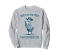 Hold Partner Im Overstimulated Sweatshirt - Streetwear Style Men Women - T-Shirt, Sweatshirt, Hoodie
