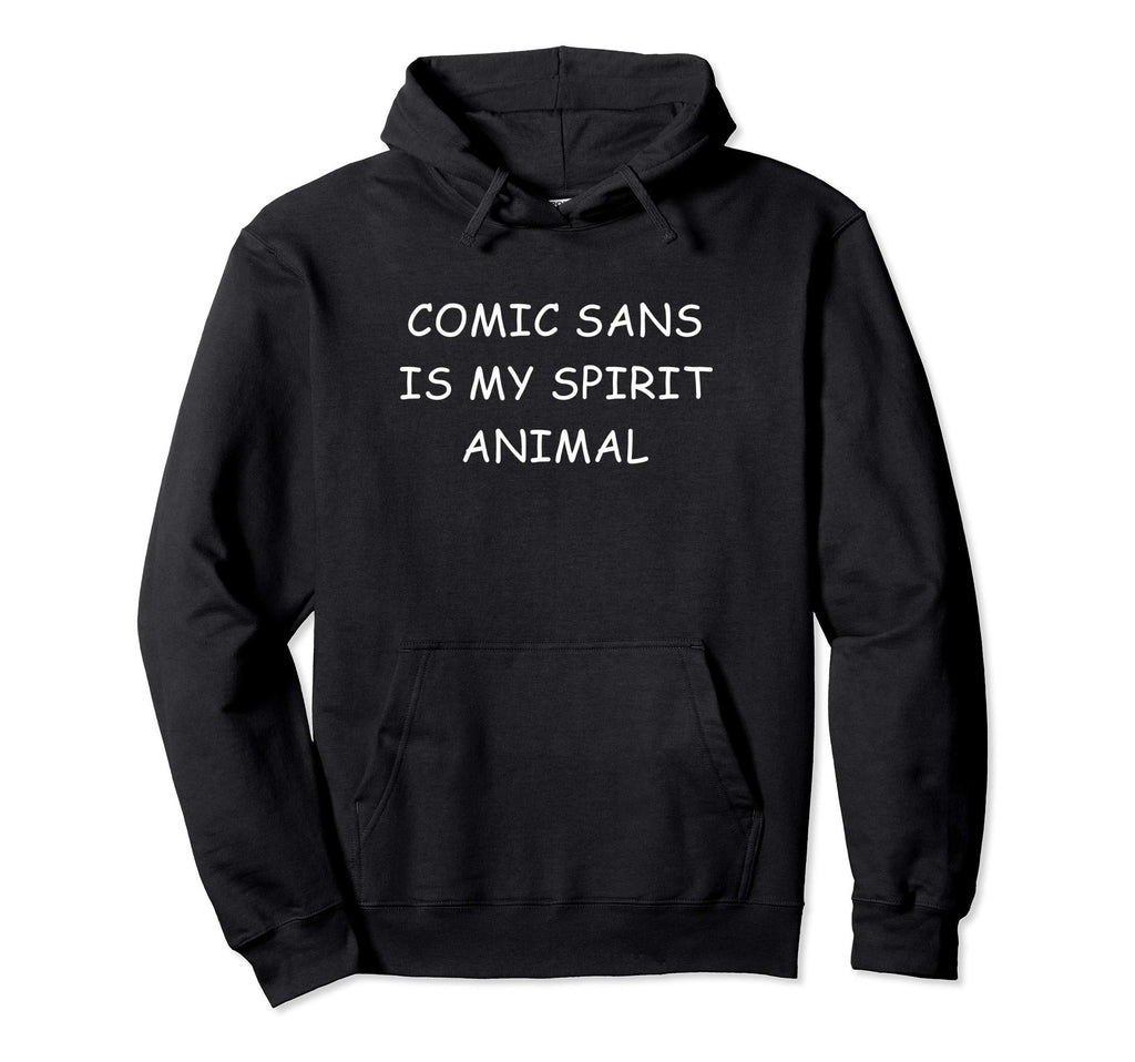 Comic Sans Is My Spirit Animal Hoodie - Aesthetic Graphic Unisex - T-Shirt, Sweatshirt, Hoodie