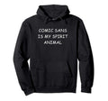 Comic Sans Is My Spirit Animal Hoodie - Aesthetic Graphic Unisex - T-Shirt, Sweatshirt, Hoodie