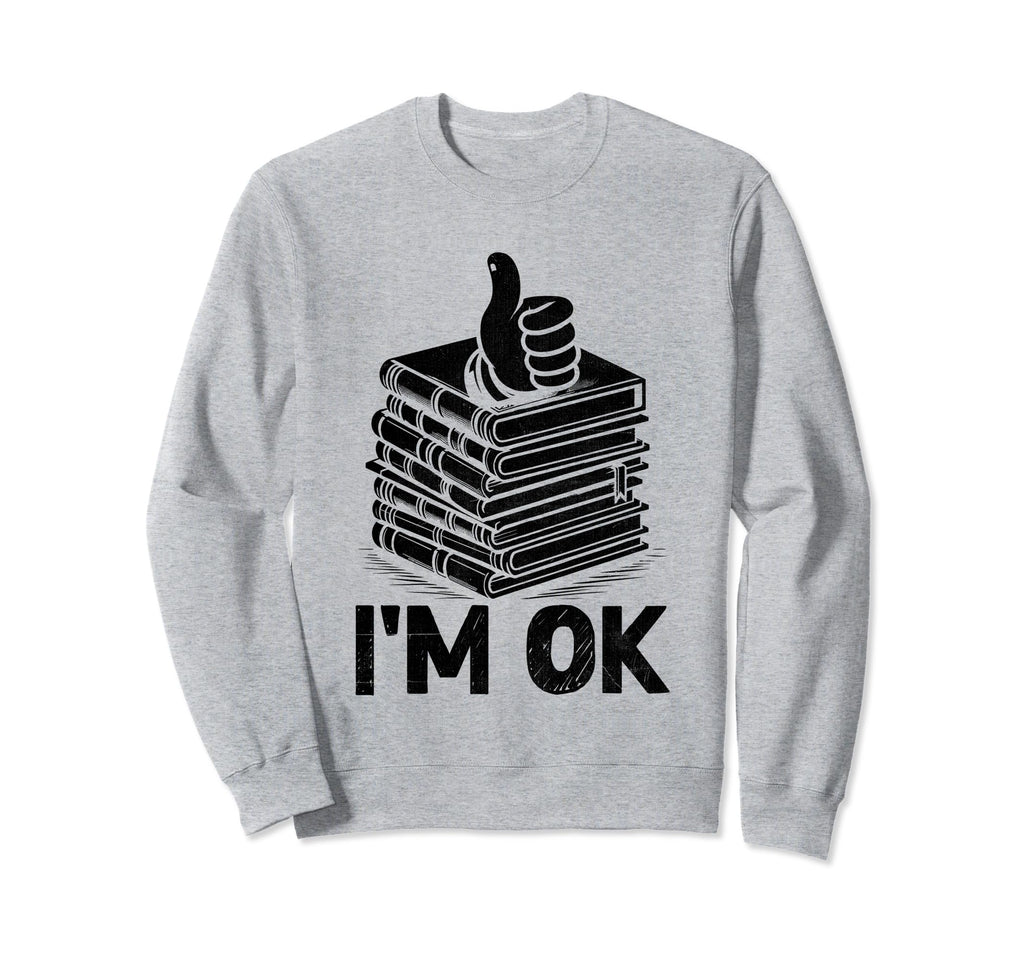 Im Ok Book Reading Books Bookworm Sweatshirt - Unique Graphic for Adults - T-Shirt, Sweatshirt, Hoodie