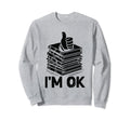 Im Ok Book Reading Books Bookworm Sweatshirt - Unique Graphic for Adults - T-Shirt, Sweatshirt, Hoodie