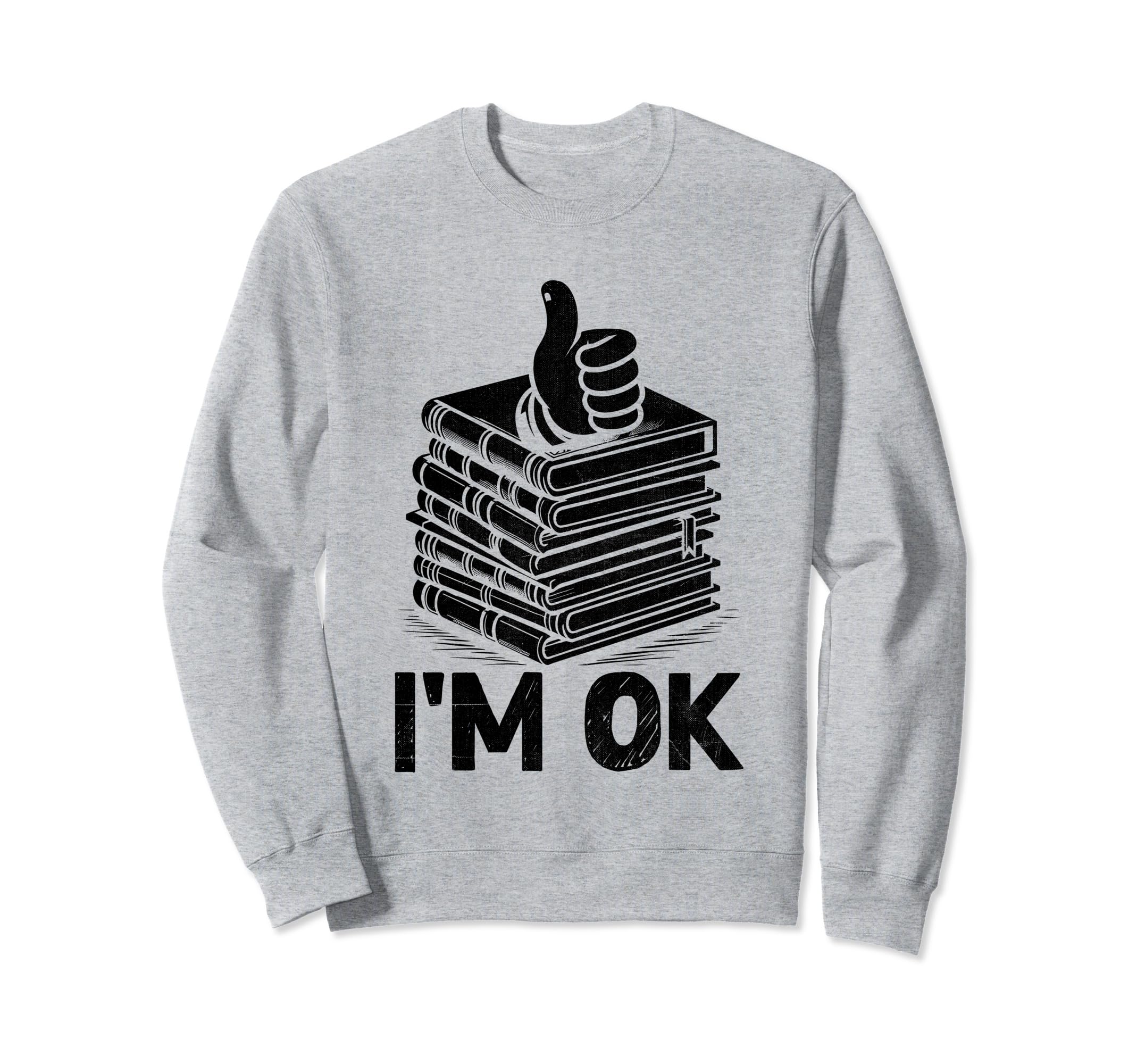 Im Ok Book Reading Books Bookworm Sweatshirt - Unique Graphic for Adults - T-Shirt, Sweatshirt, Hoodie