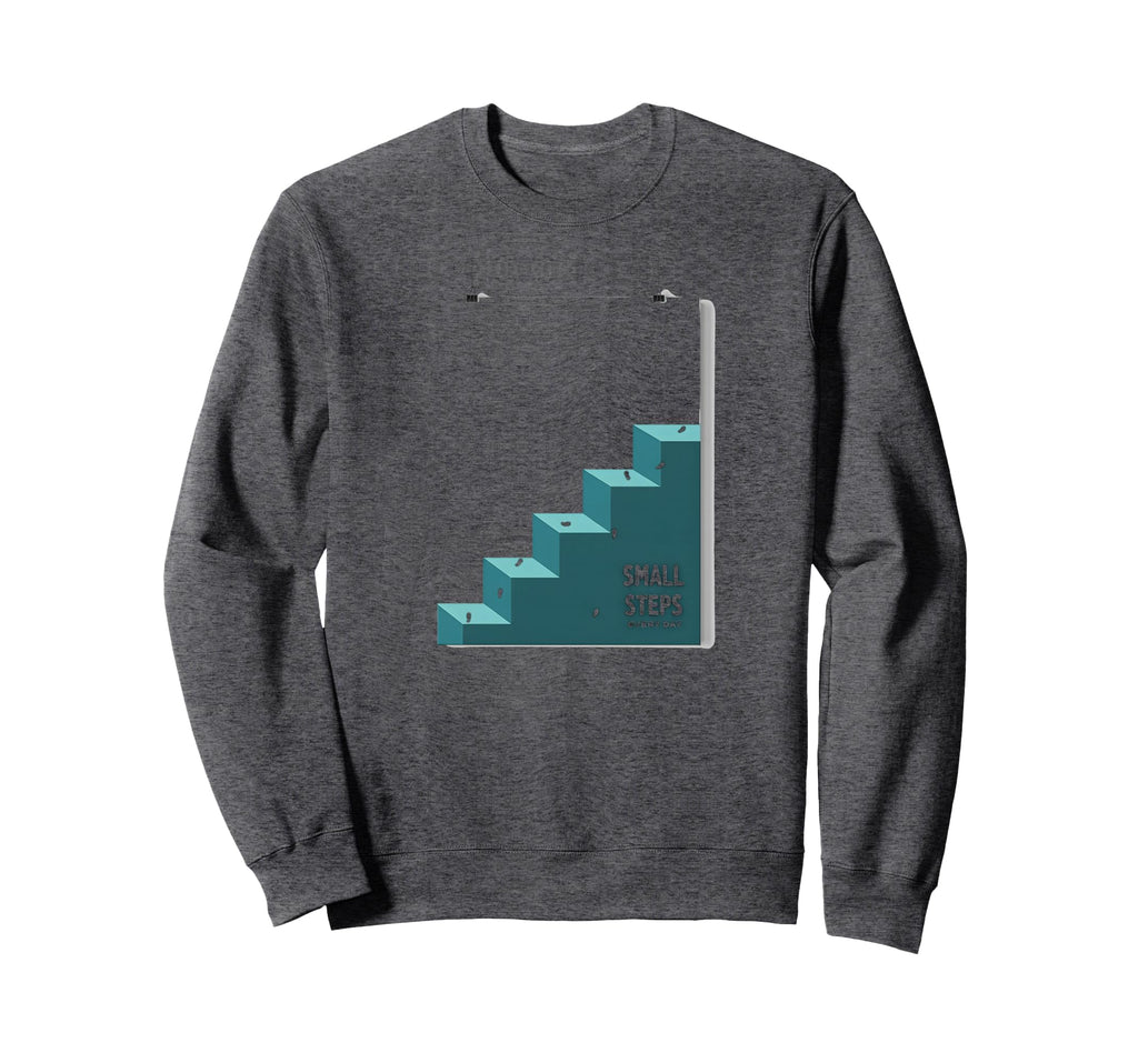 Small Steps Every Day Motivational Sweatshirt - Casual Everyday Wear Unisex - T-Shirt, Sweatshirt, Hoodie