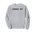 Choose Joy Christian Sweatshirt - Streetwear Style Men Women - T-Shirt, Sweatshirt, Hoodie