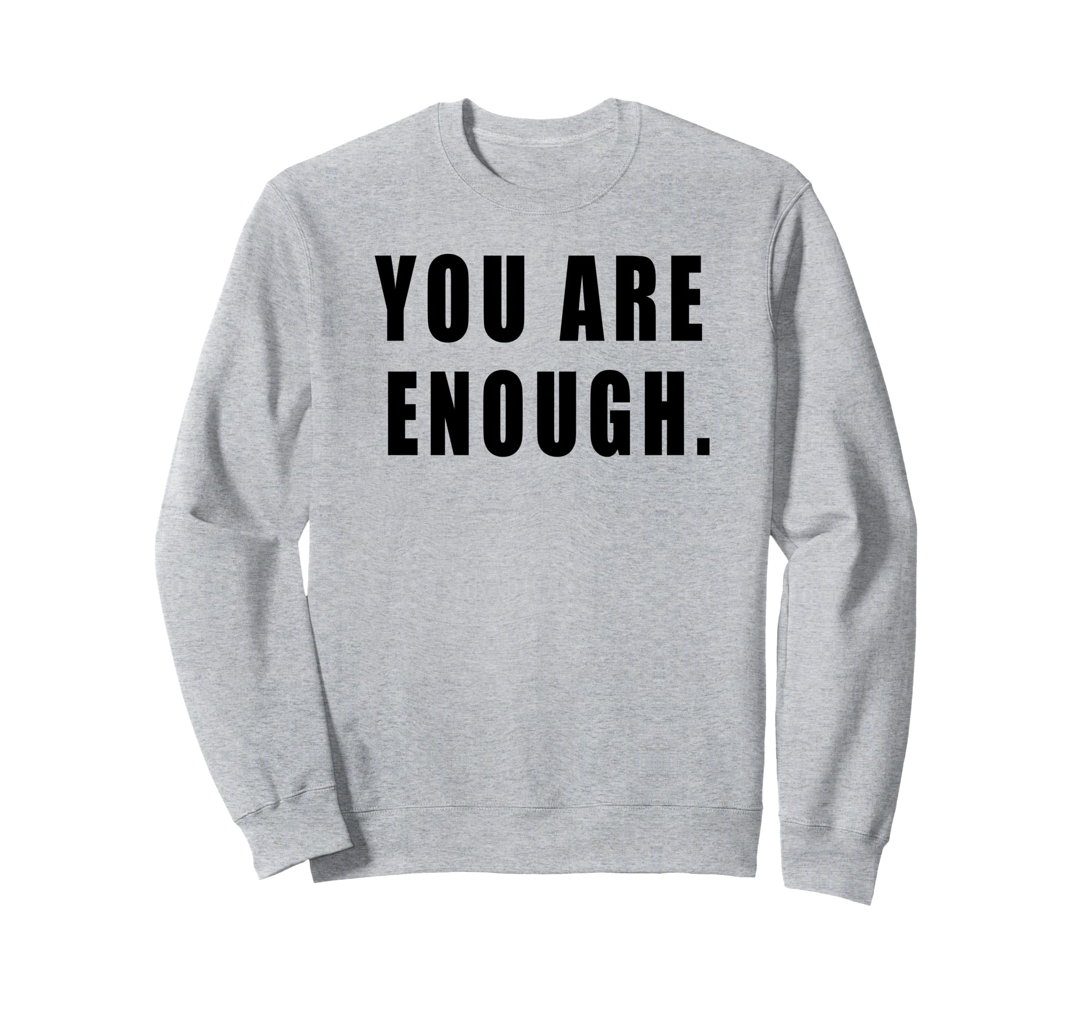 You Are Enough Motivational Quotes Sweatshirt - Streetwear Style Men Women - T-Shirt, Sweatshirt, Hoodie