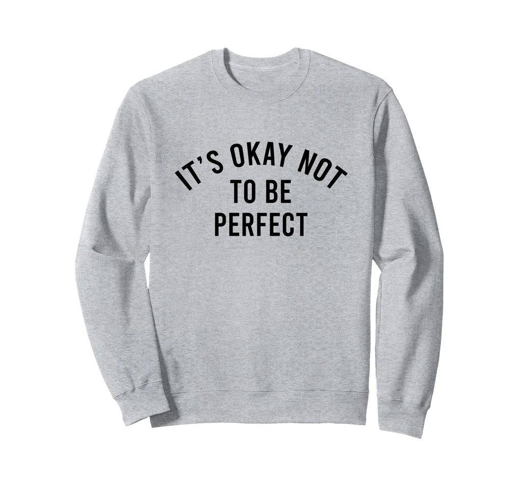 Its Okay Not To Be Sweatshirt - Unique Graphic for Adults - T-Shirt, Sweatshirt, Hoodie