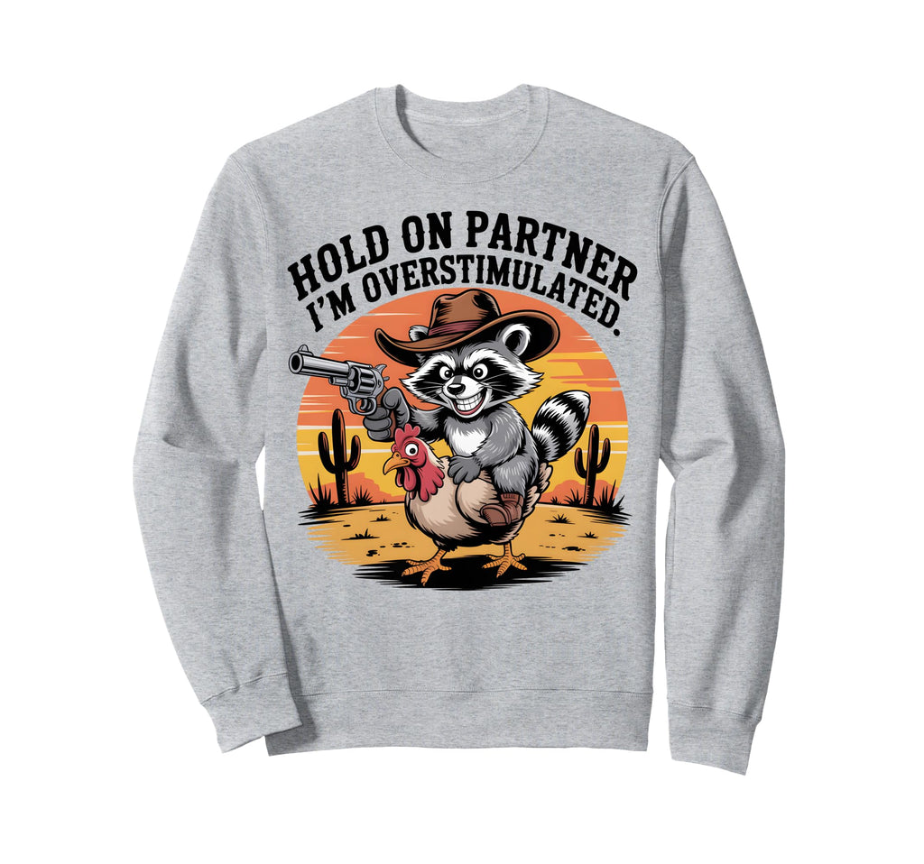 Overstimulated Raccoon Cowboy Sweatshirt - Unique Graphic Men Women - T-Shirt, Sweatshirt, Hoodie