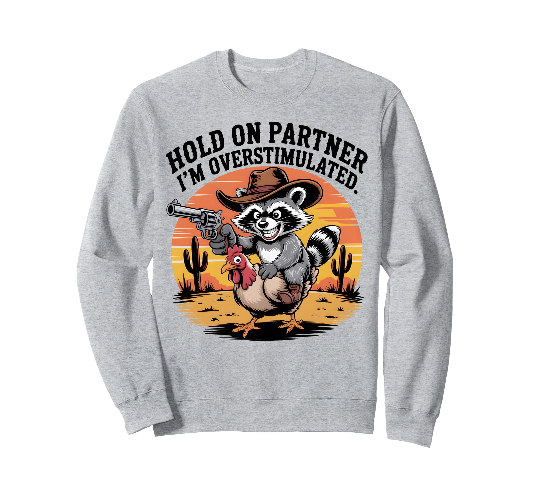 Overstimulated Raccoon Cowboy Sweatshirt - Unique Graphic Men Women - T-Shirt, Sweatshirt, Hoodie