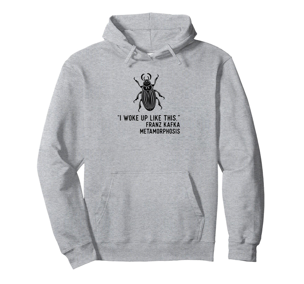Kafka Metamorphosis I Woke Up Like This Hoodie - Trendy Graphic for Adults - T-Shirt, Sweatshirt, Hoodie