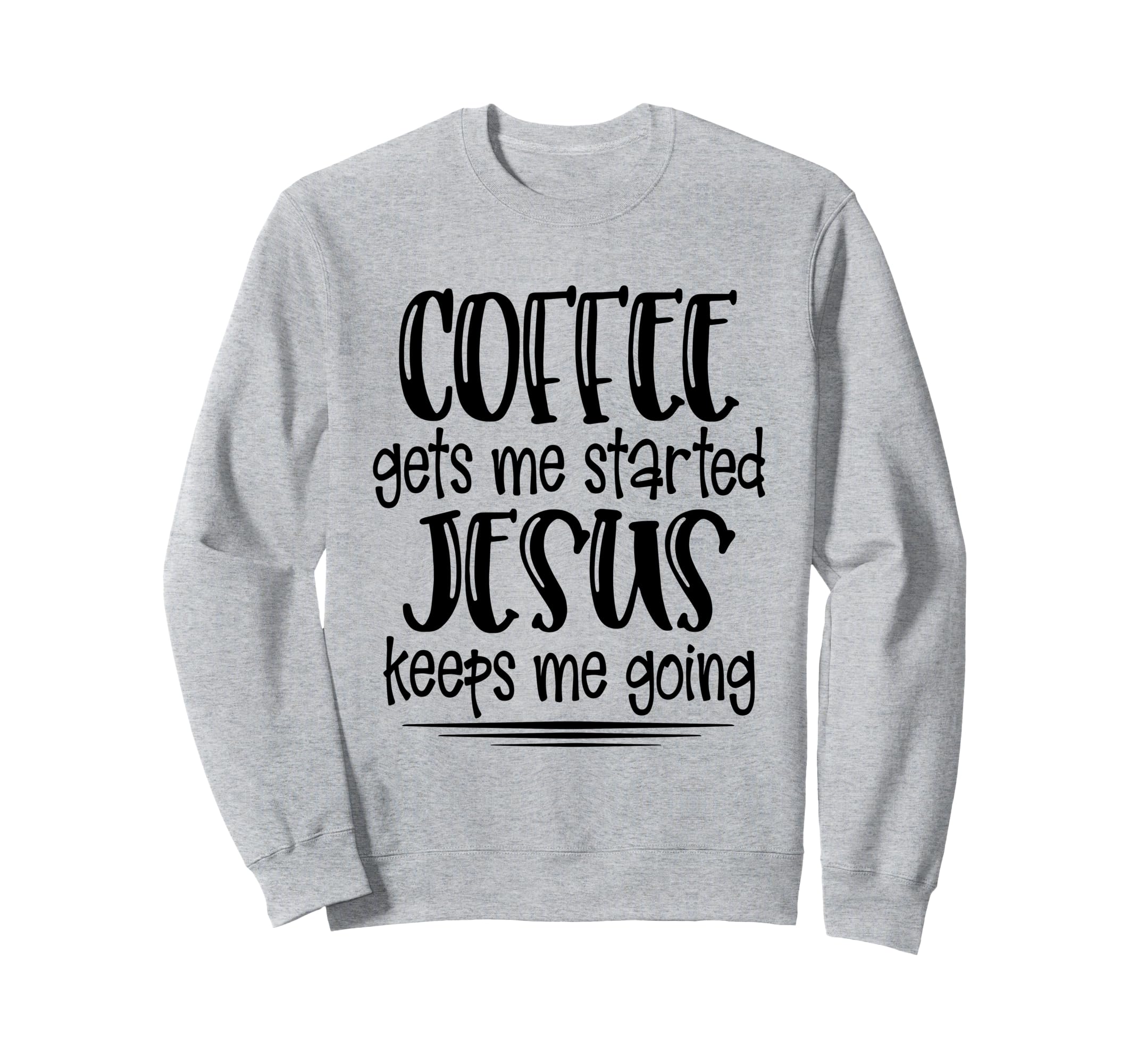Coffee Gets Me Started Jesus Keeps Sweatshirt - Unique Graphic for Adults - T-Shirt, Sweatshirt, Hoodie