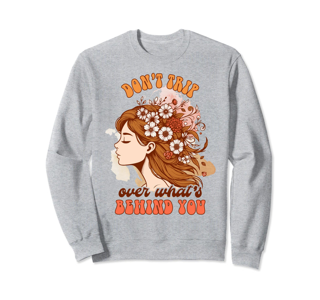 Mental Health Positive Dont Trip Sweatshirt - Aesthetic Graphic Unisex - T-Shirt, Sweatshirt, Hoodie