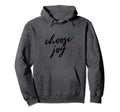 Choose Joy Powerful Manifestation Hoodie - Streetwear Style Men Women - T-Shirt, Sweatshirt, Hoodie