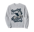 Reading Because Murder Is Wrong Sweatshirt - Aesthetic Graphic Men Women - T-Shirt, Sweatshirt, Hoodie