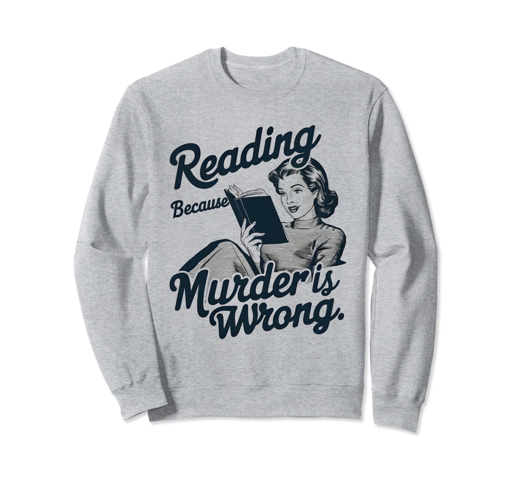 Reading Because Murder Is Wrong Sweatshirt - Aesthetic Graphic Men Women - T-Shirt, Sweatshirt, Hoodie