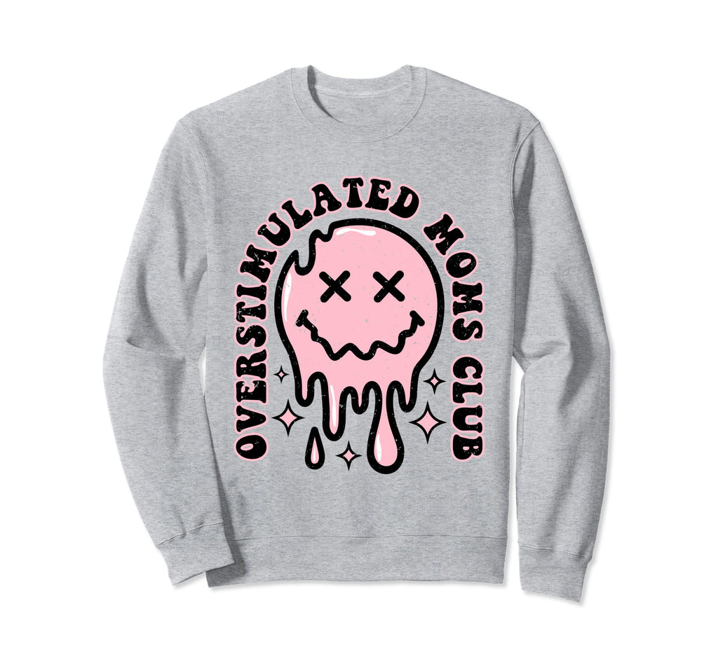 Overstimulated Moms Club Sweatshirt - Streetwear Style Men Women - T-Shirt, Sweatshirt, Hoodie