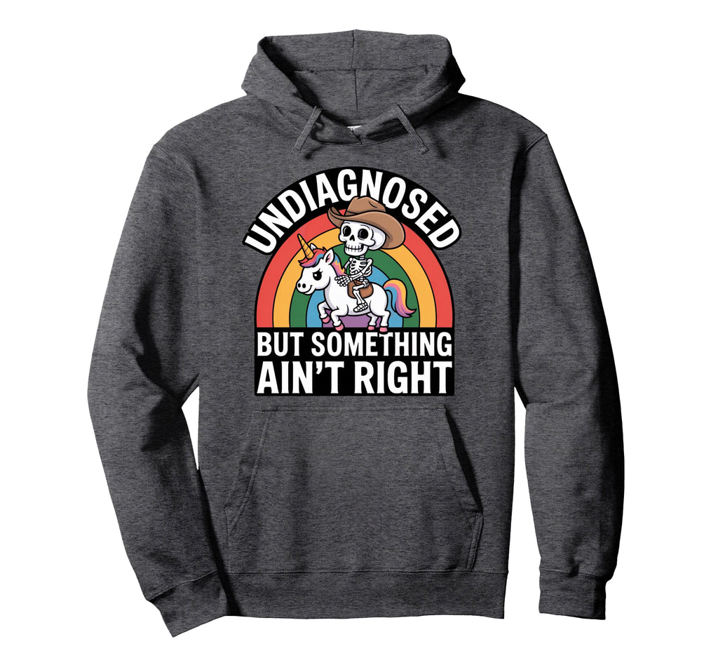 Undiagnosed But Something Aint Hoodie - Fun Novelty Design for Adults - T-Shirt, Sweatshirt, Hoodie
