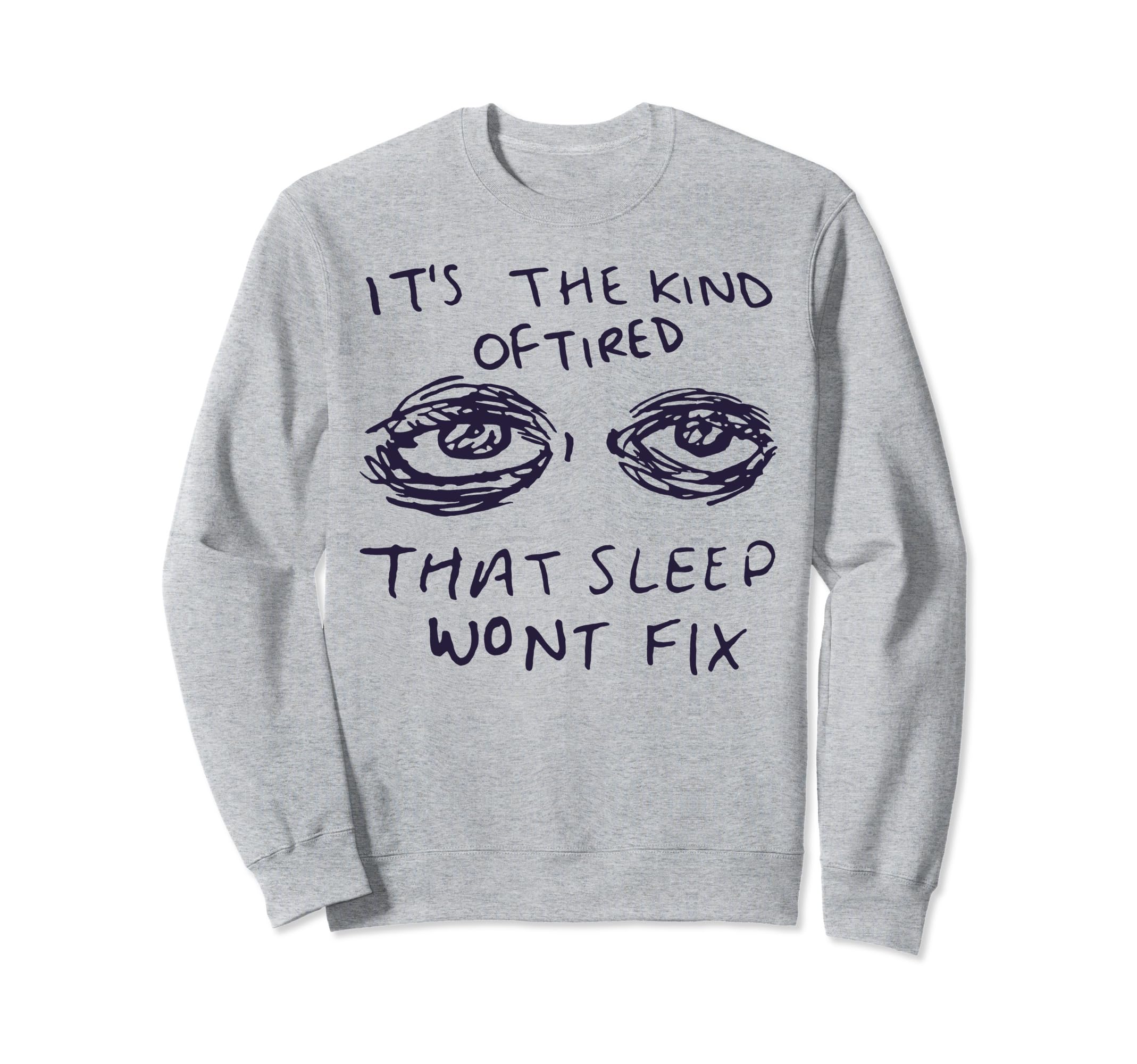 Kind Tired That Sleep Wont Fix Sweatshirt - Streetwear Style for Adults - T-Shirt, Sweatshirt, Hoodie