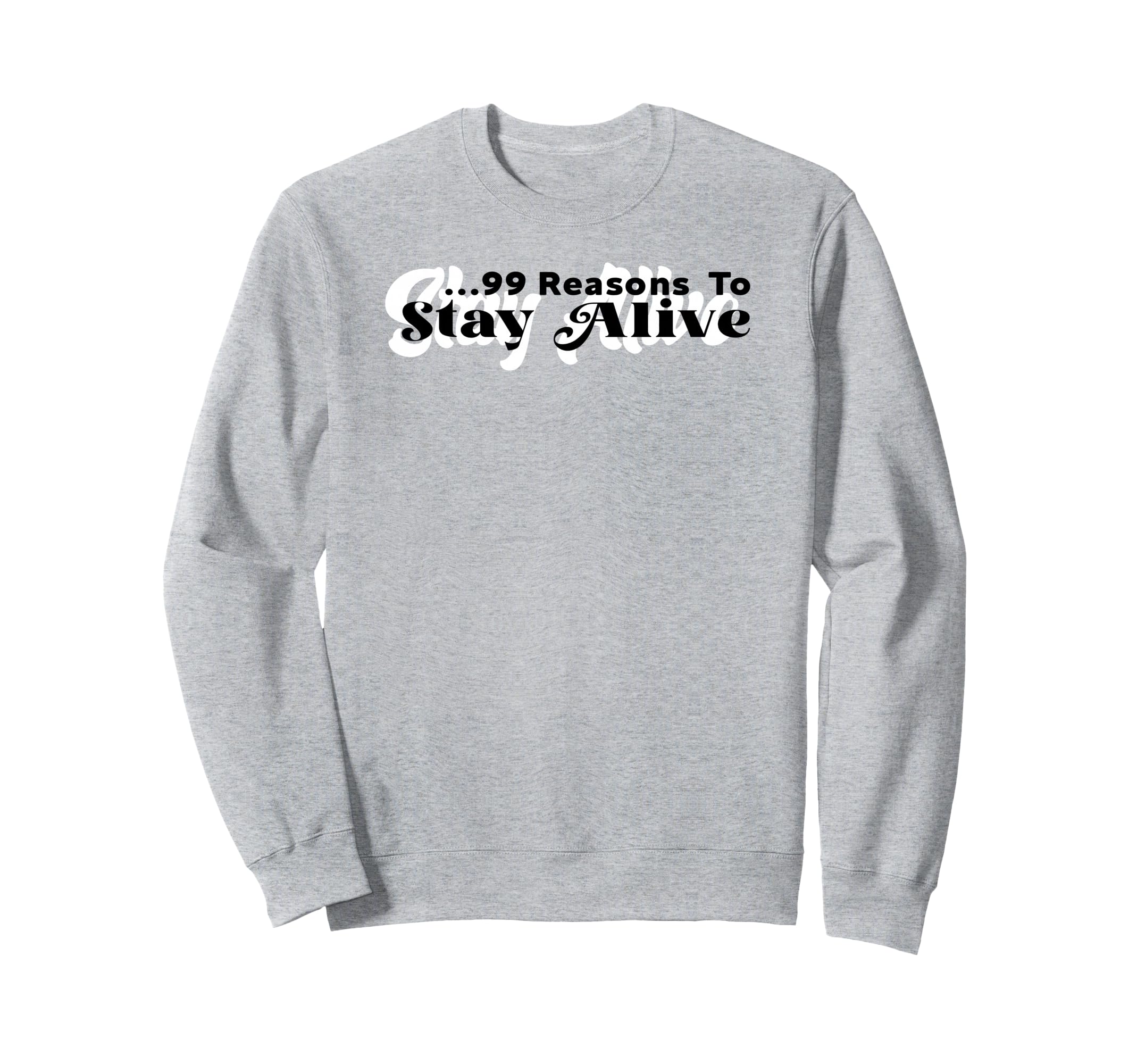 List 99 Reasons To Stay Alive Sweatshirt - Streetwear Style for Adults - T-Shirt, Sweatshirt, Hoodie