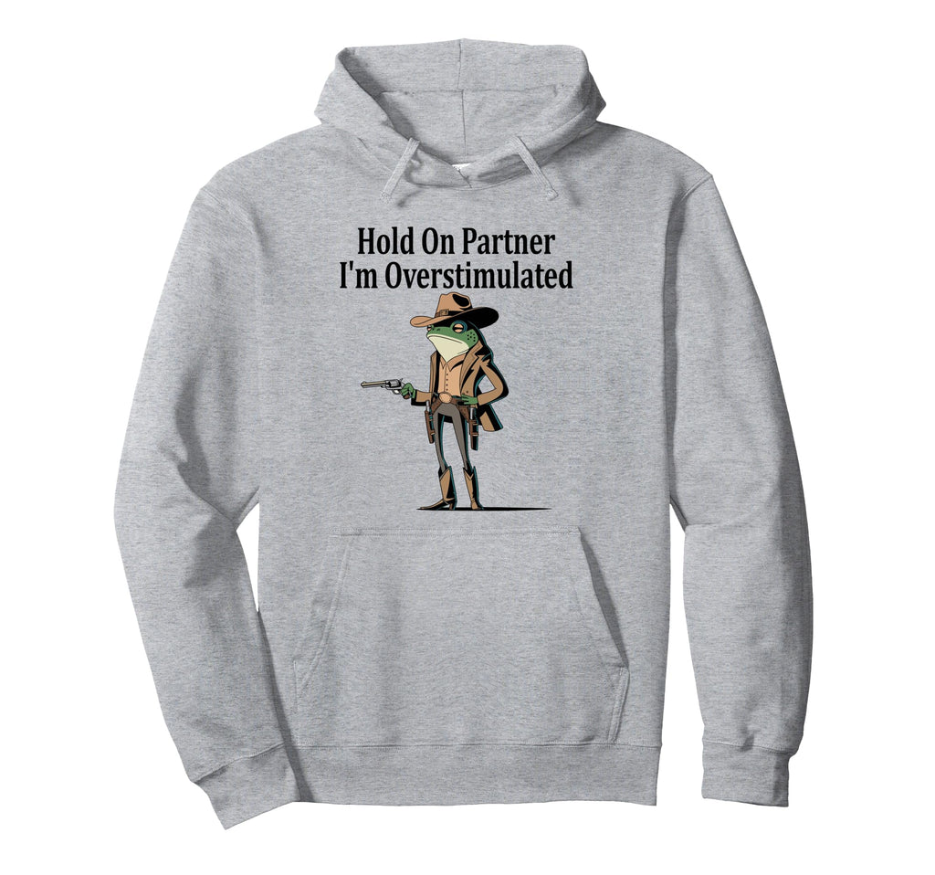 Hold Partner Im Overstimulated Funny Hoodie - Minimalist Print Men Women - T-Shirt, Sweatshirt, Hoodie
