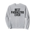 Best Padrastro Ever Mexican Step Sweatshirt - Casual Everyday Wear Unisex - T-Shirt, Sweatshirt, Hoodie