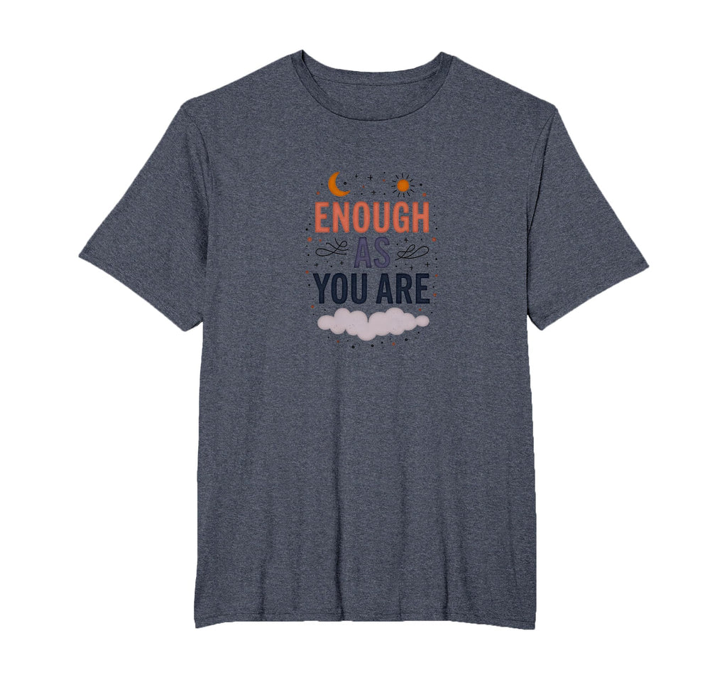 Enough As You Are Inspirational Self Love T-Shirt - Unique Graphic Unisex - T-Shirt, Sweatshirt, Hoodie