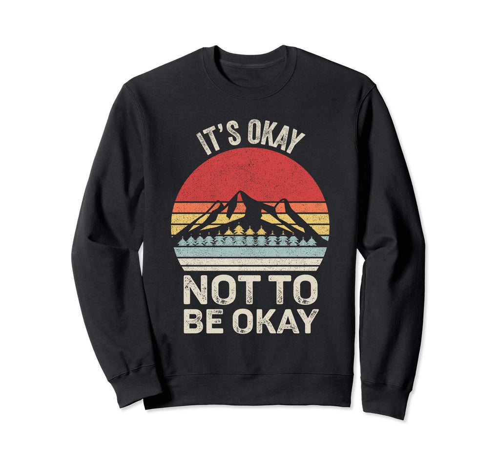 Its Okay Not To Be Okay Sweatshirt - Custom Art Print Men Women - T-Shirt, Sweatshirt, Hoodie