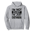 Overthinker Mind Im Not Quite Im Hoodie - Unique Graphic for Adults - T-Shirt, Sweatshirt, Hoodie