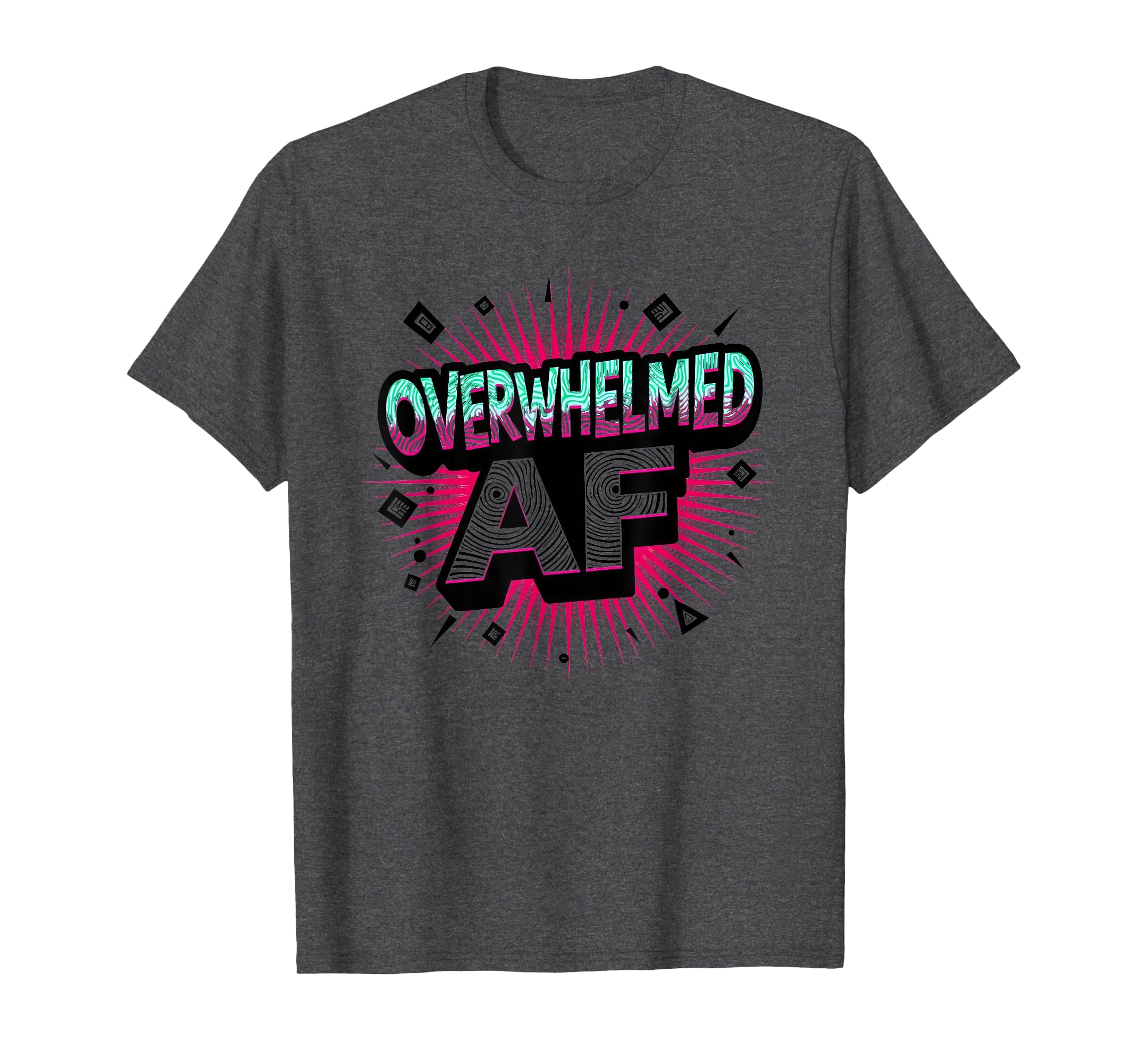 Im Overstimulated Overwhelmed Af Art Dark T-Shirt - Unique Graphic Unisex - T-Shirt, Sweatshirt, Hoodie