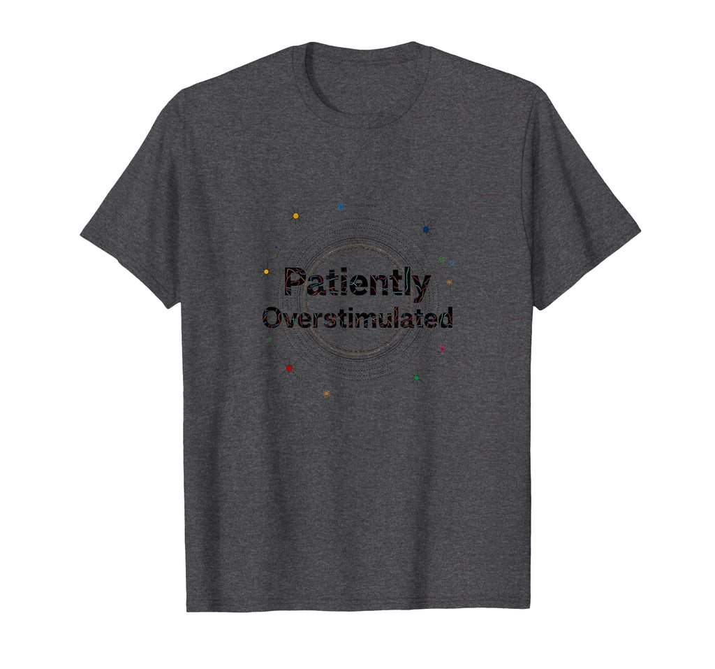 Patiently Overstimulated Whimsical T-Shirt - Graphic Print Men Women - T-Shirt, Sweatshirt, Hoodie