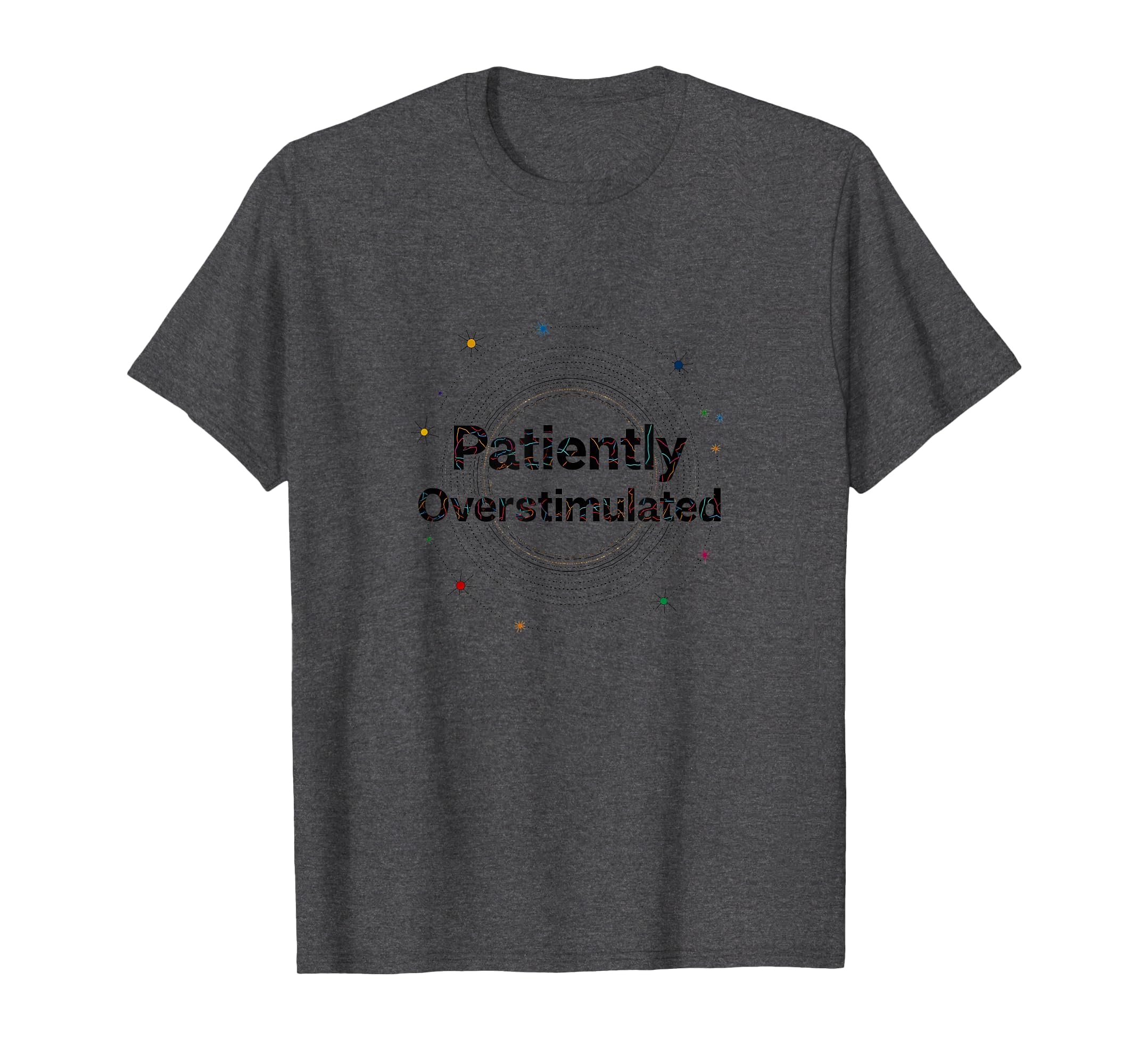 Patiently Overstimulated Whimsical T-Shirt - Graphic Print Men Women - T-Shirt, Sweatshirt, Hoodie