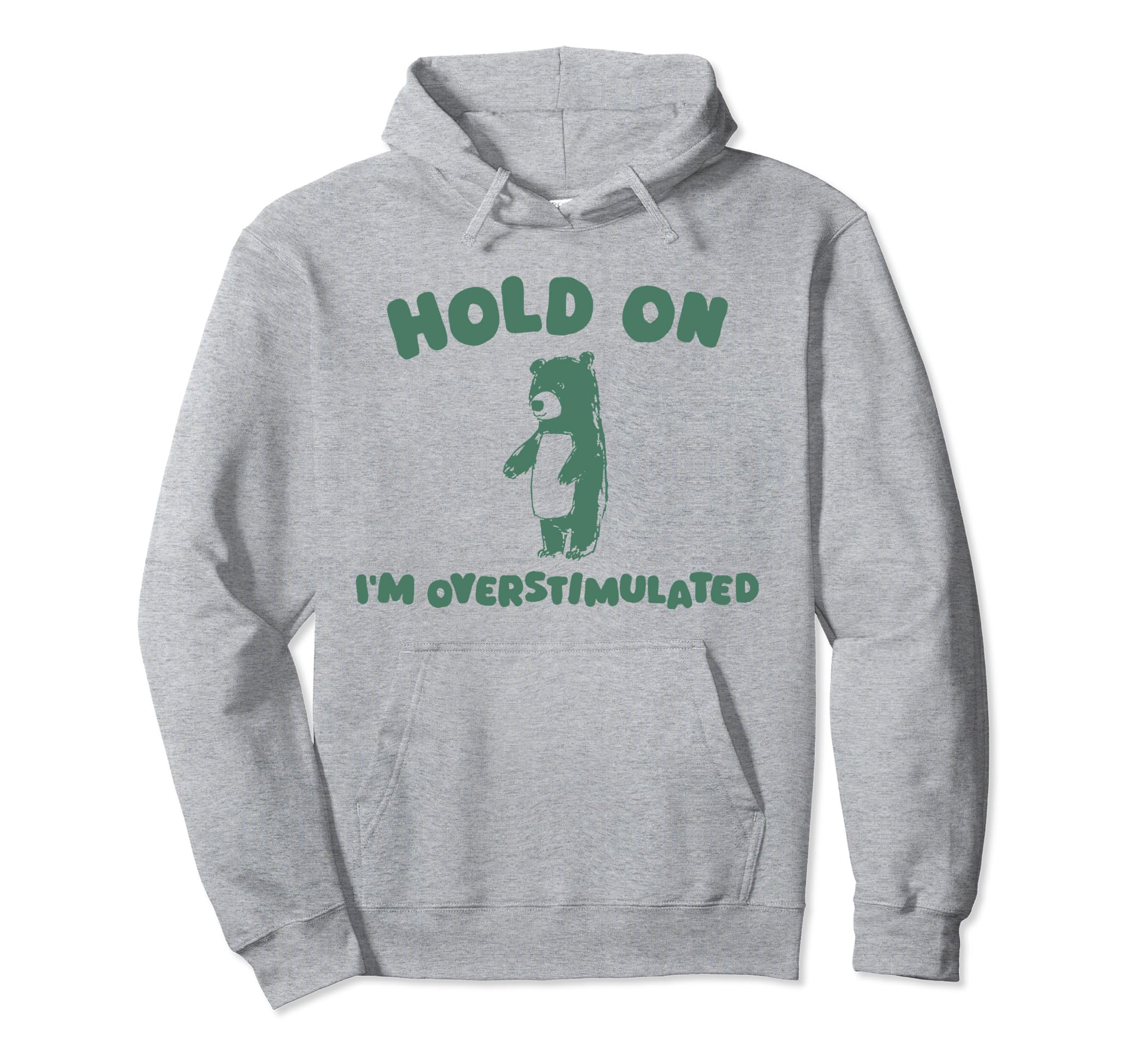 Hold Im Overstimulated Funny Bear Adhd Hoodie - Minimalist Print for Adults - T-Shirt, Sweatshirt, Hoodie