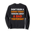 Positive Affirmation Dont Ruin Sweatshirt - Streetwear Style for Adults - T-Shirt, Sweatshirt, Hoodie