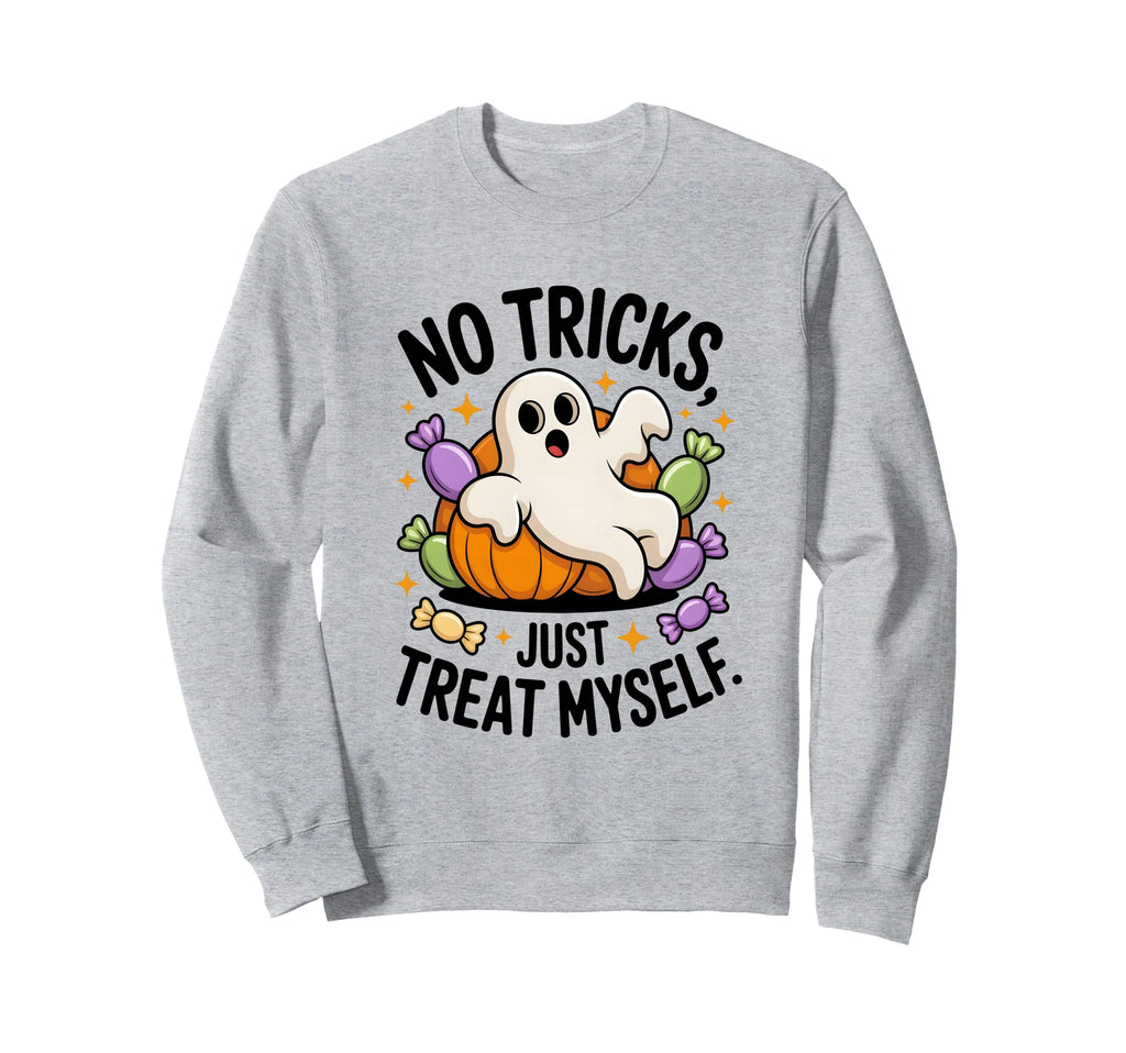 No Tricks Just Treat Myself Sweatshirt - Casual Everyday Wear Unisex - T-Shirt, Sweatshirt, Hoodie