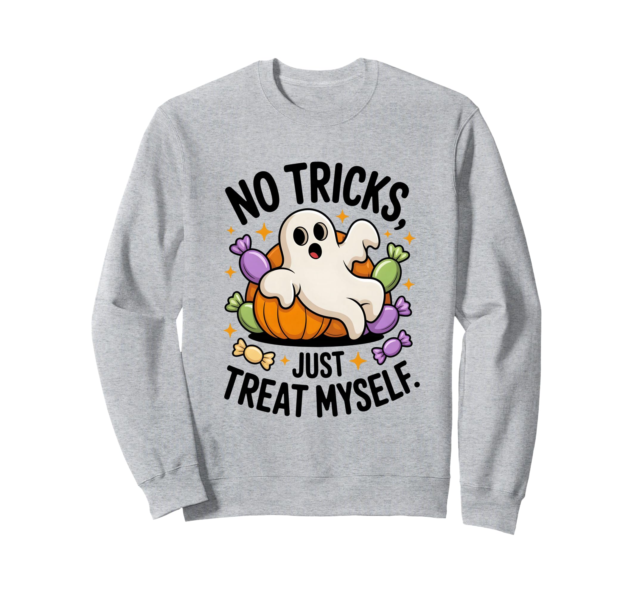 No Tricks Just Treat Myself Sweatshirt - Casual Everyday Wear Unisex - T-Shirt, Sweatshirt, Hoodie