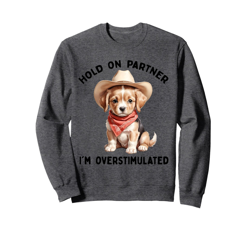Hold Partner Im Overstimulated Moms Sweatshirt - Fun Novelty Design Unisex - T-Shirt, Sweatshirt, Hoodie