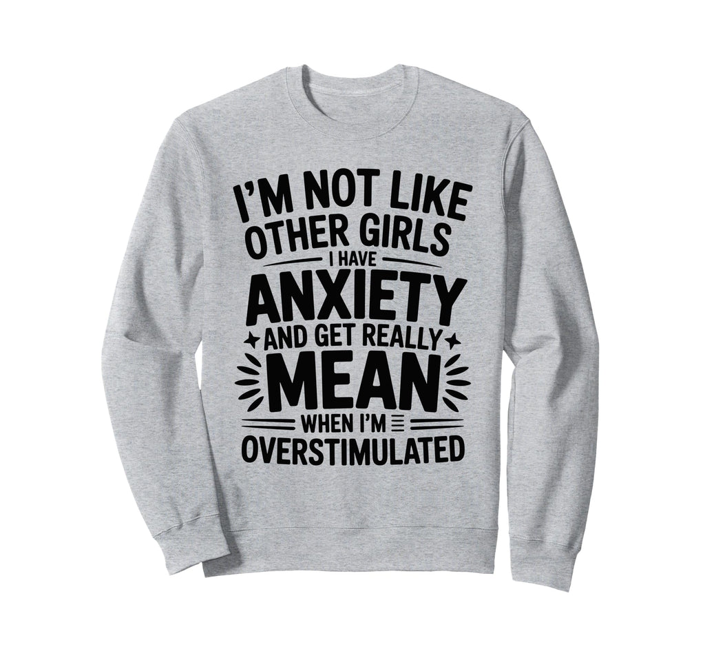 Anxiety Funny Mental Health Sweatshirt - Streetwear Style for Adults - T-Shirt, Sweatshirt, Hoodie