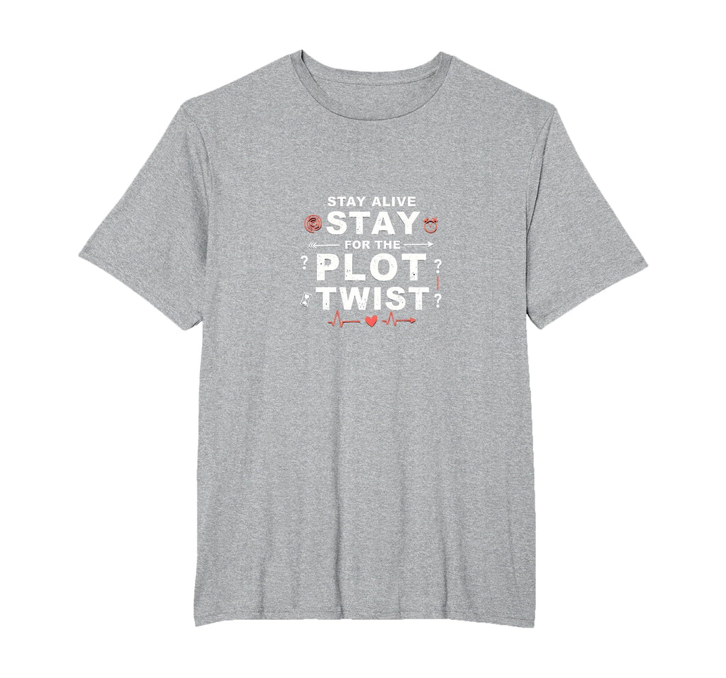 Tomorrow Needs You Stay Alive Plot Twist T-Shirt - Novelty Apparel Unisex - T-Shirt, Sweatshirt, Hoodie