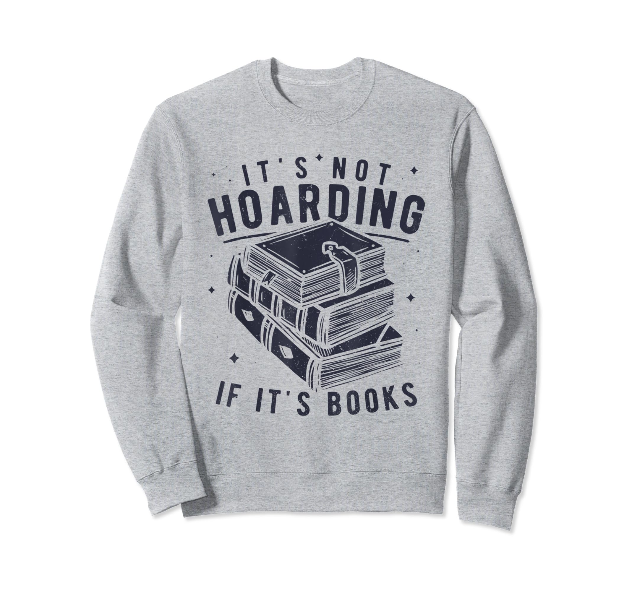 Its Not Hoarding If Its Books Sweatshirt - Fun Novelty Design Men Women - T-Shirt, Sweatshirt, Hoodie
