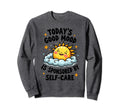 Funny Positive Self Care Sweatshirt - Casual Everyday Wear for Adults - T-Shirt, Sweatshirt, Hoodie