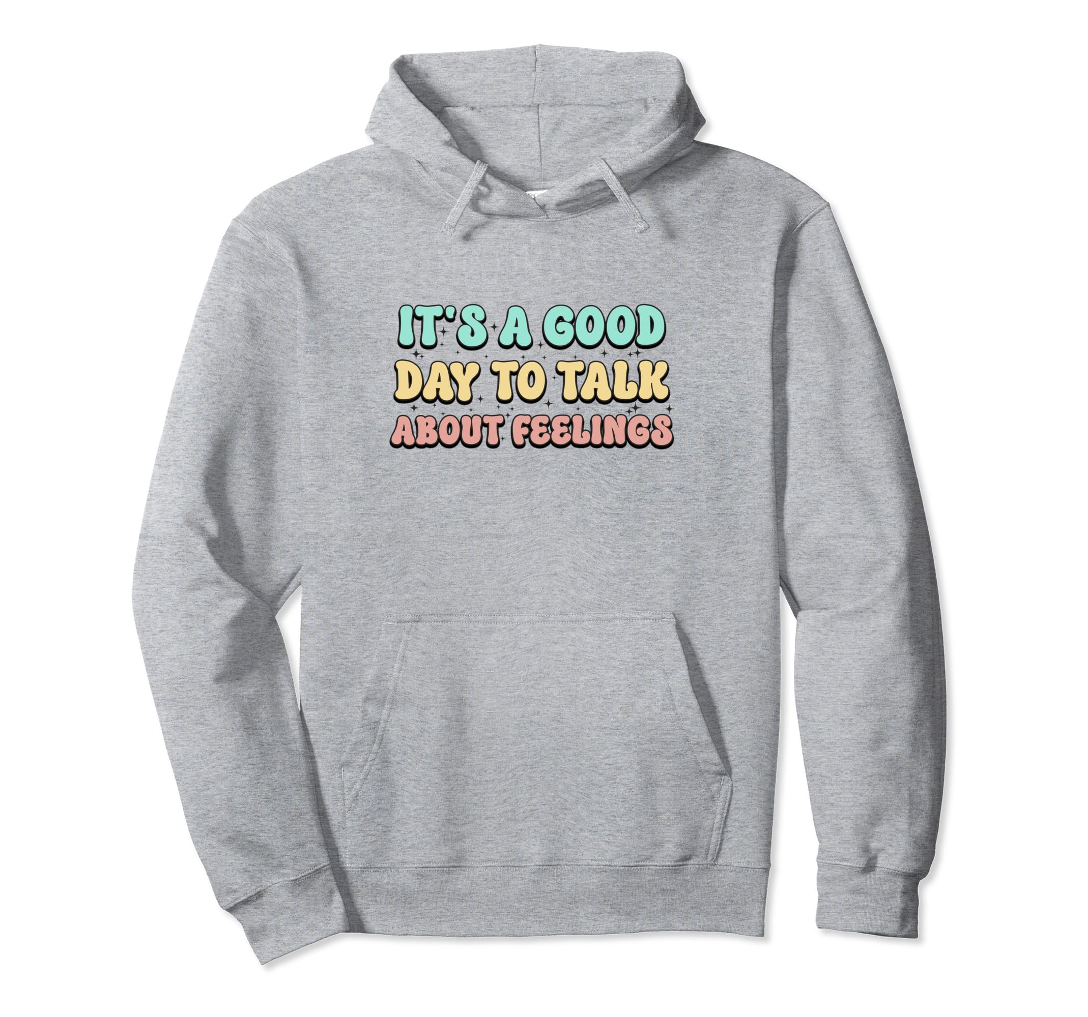 Its Good Day To Talk About Feelings Funny Hoodie - Graphic Print Unisex - T-Shirt, Sweatshirt, Hoodie