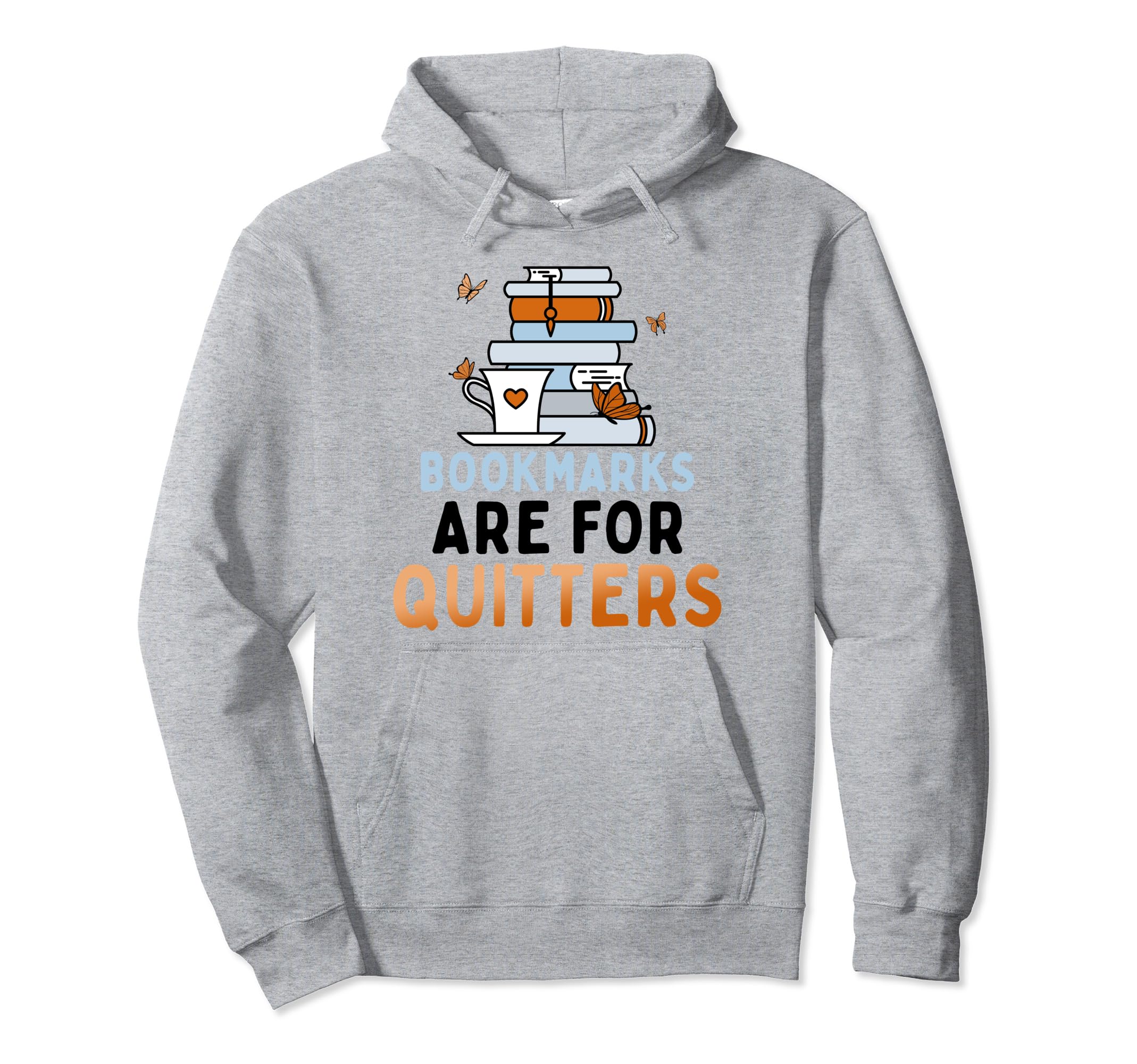Bookmarks Are Quitters Funny Reading Hoodie - Aesthetic Graphic for Adults - T-Shirt, Sweatshirt, Hoodie